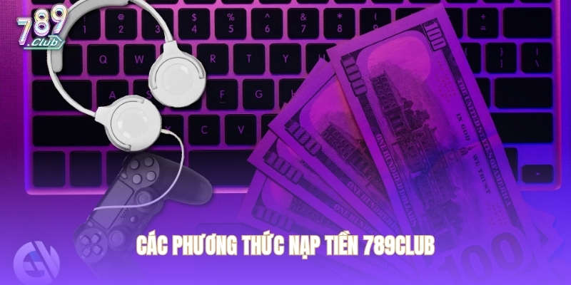 Các phương thức nạp tiền 789CLUB