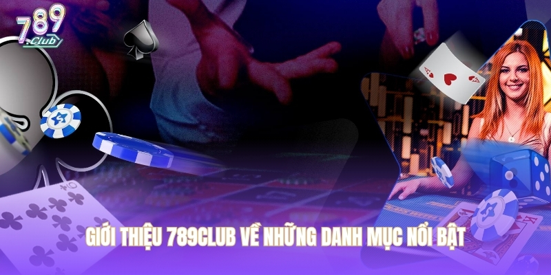 Giới thiệu 789CLUB về những danh mục nổi bật