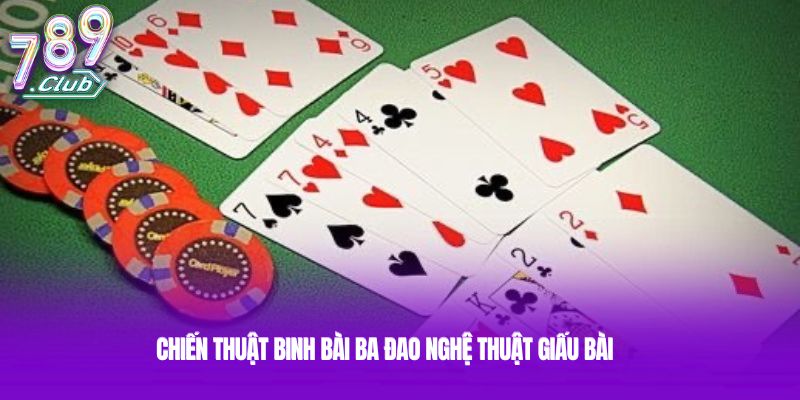 Chiến thuật binh bài ba đao nghệ thuật giấu bài Chiến thuật binh bài ba đao nghệ thuật giấu bài
