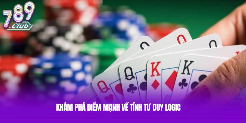 Khám phá điểm mạnh về tính tư duy logic Khám phá điểm mạnh về tính tư duy logic