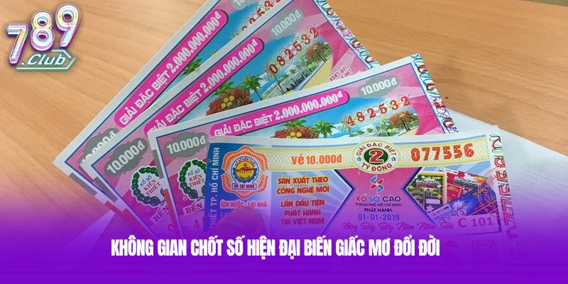 Không gian chốt số hiện đại biến giấc mơ đổi đời Không gian chốt số hiện đại biến giấc mơ đổi đời