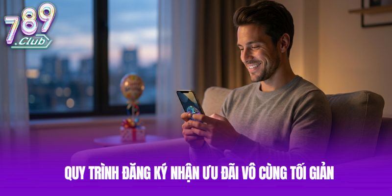Quy trình đăng ký nhận ưu đãi vô cùng tối giản Quy trình đăng ký nhận ưu đãi vô cùng tối giản