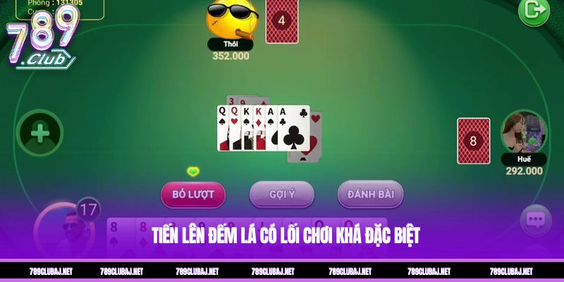 Tiến lên đếm lá có lối chơi khá đặc biệt