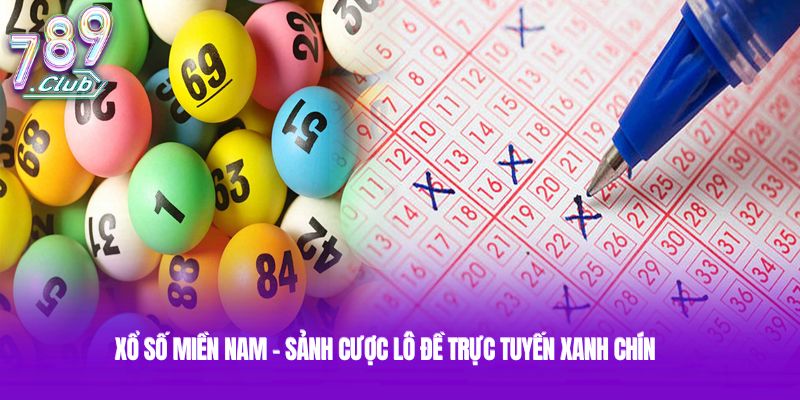 Xổ số miền Nam – Sảnh cược lô đề trực tuyến xanh chín